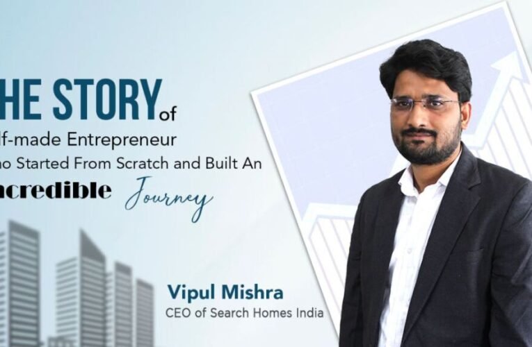 A dive into the inspirational story of Vipul Mishra, the Real Estate Magnate of India