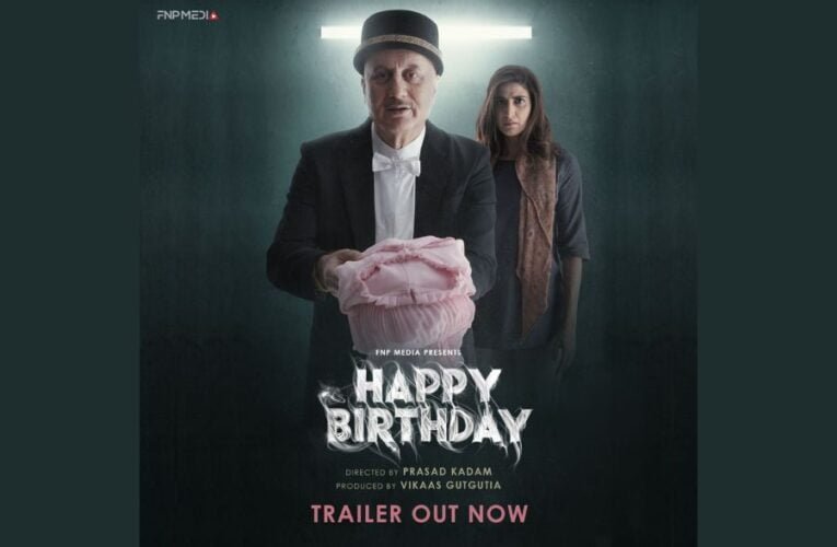 FNP Media released the trailer of Anupam Kher’s short film Happy Birthday