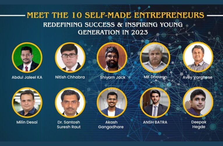 Meet the 10 Self-Made Entrepreneurs Redefining Success & Inspiring Young Generation in 2023