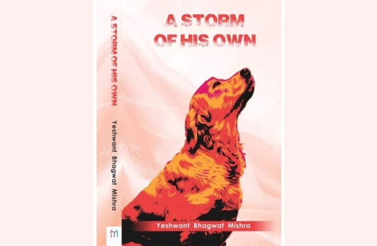 Yeshwant Bhagwat Mishra’s book “A Storm of His Own” depicts the deep bond between humans and dogs