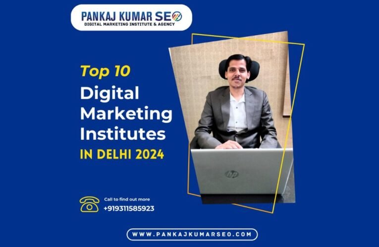 Top 10 Digital Marketing Institutes in Delhi in 2024– Pankaj Kumar SEO