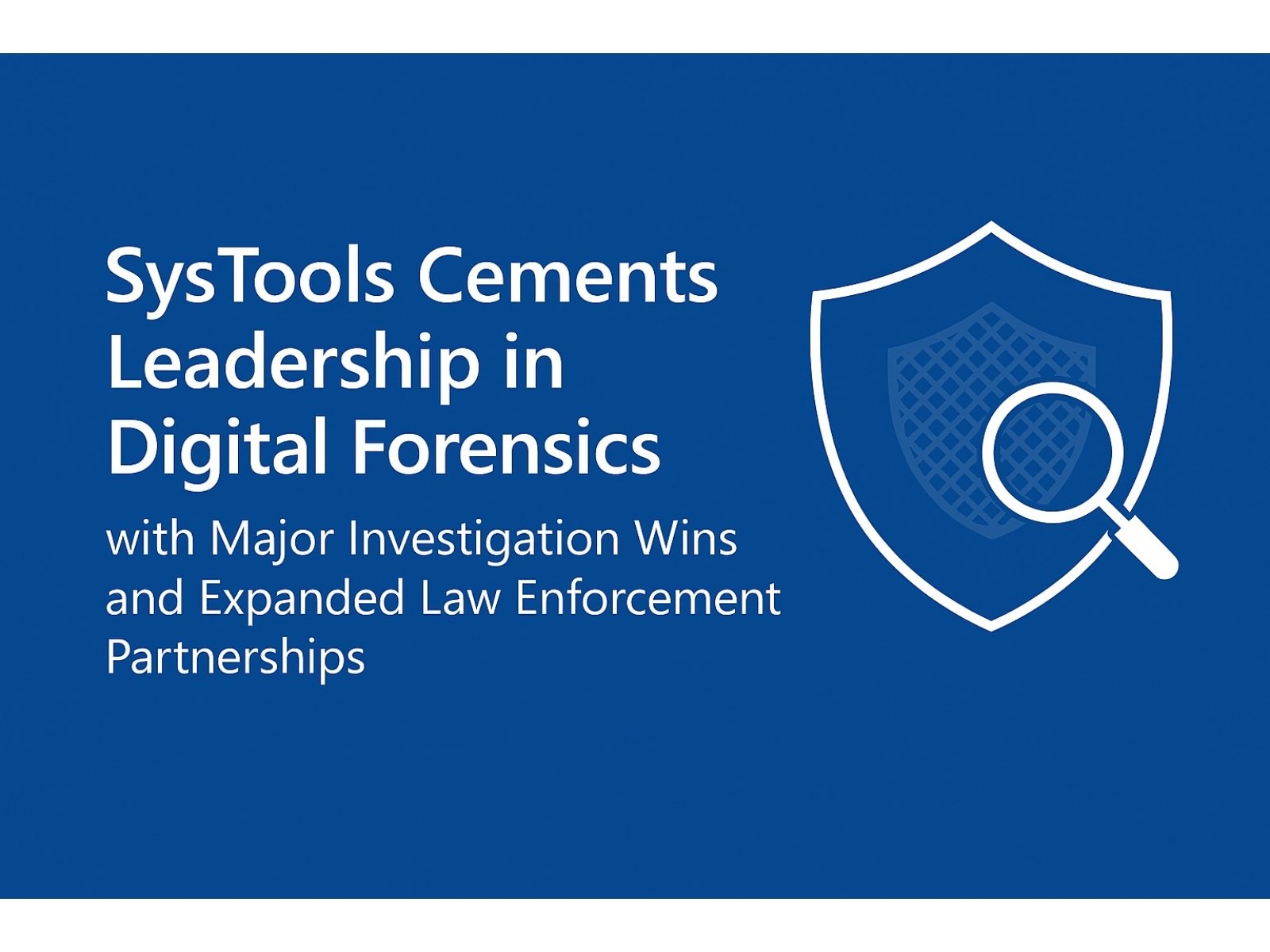 SysTools Strengthens Digital Forensics Leadership with Landmark Investigations and Expanded Law Enforcement Alliances
