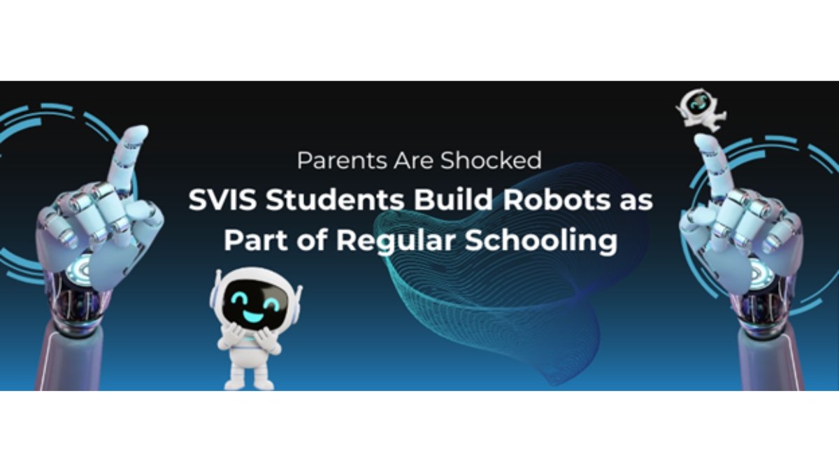 Parents Are Shocked: SVIS Students Build Robots as Part of Regular Schooling
